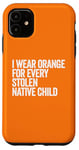 Coque pour iPhone 11 Je porte de l'orange pour chaque enfant amérindien volé