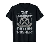 CNC Machinist Professional Button Pusher T-Shirt