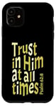 iPhone 11 Trust In Him At All Times, Psalm 62:8, King James Bible KJV Case