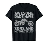 Funny Awesome Dads Have Sons And Motorcycles Men Fathers Day T-Shirt