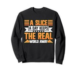 A Slice a Day Keeps the Real World Away Pizza Birthday Sweatshirt