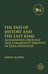 The End of History and the Last King  Achaemenid Ideology and Community Identity in EzraNehemiah