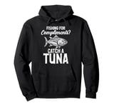 Fishing for Compliments Catch a Tuna Fishing Pullover Hoodie