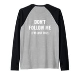 don't follow me I'm lost too (on back) Raglan Baseball Tee