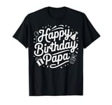 Happy Birthday Celebration Funny Papa Gift T-Shirt