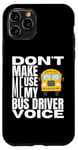 Coque pour iPhone 11 Pro Ne m'obligez pas à utiliser mon chauffeur de bus Voice Fun School Bus Driver