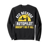 ATC Because Autopilot Dosent Do It All Air Controller Sweatshirt