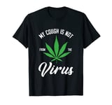 Funny Cough Not From Virus Cannabis Weed Ganja Leaf Smoker T-Shirt