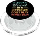 I Look Good In A Straightjacket Don't Play With Me - Funny PopSockets PopGrip for MagSafe