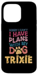 iPhone 14 Pro Max Dog Name Trixie Personalised Gift Busy With My Dog Trixie Case