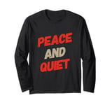 Funny Saying For Sarcasm Sarcastic Teen Peace And Quiet Long Sleeve T-Shirt