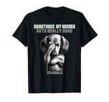 Funny dachshund wiener weiner dog sometimes hard to handle T-Shirt