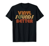 Vinyl Record Player retro Quote Vinyl Sounds Better T-Shirt