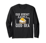 Funny Eggs Benedict Is Always A Good Idea For Brunch Lovers Long Sleeve T-Shirt