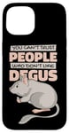 iPhone 15 Can't Trust People Who Don't Like Degus Ordinary Degu Case