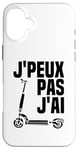 Coque pour iPhone 16 Plus Je Peux Pas J'ai Trottinette Électrique Trot Elec Freestyle