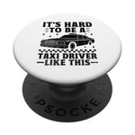 It's Hard To Be A Taxi Driver Like This Cab Taxis Drivers PopSockets Adhesive PopGrip