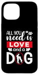 iPhone 15 All You Need Is Love And A Dog Funny Valentine's Day Case