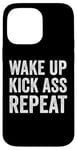 iPhone 14 Pro Max Wake Up Kick Ass Repeat Sign Saying Wake Up Kick Ass Repeat Case