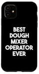 iPhone 11 Best Dough Mixer Operator Ever Case