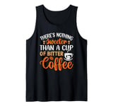 There's Nothing Sweeter Than A Cup Of Bitter Coffee Tank Top