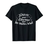 Love Forever and Always T-shirt T-Shirt