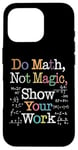 Coque pour iPhone 16 Pro Do Math Not Magic Show Your Work Funny Maths Teacher Student