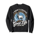 Goat Life Chose Me Rancher Farmer Goat Dad Funny Goat Sweatshirt