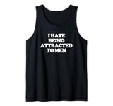 I Hate Being Attracted To Men -Funny Saying Girls Women Cute Tank Top