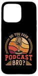 iPhone 15 Pro Max Do You Even Podcast Bro Loves Podcast Microphone Podcasting Case