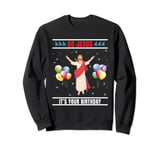 Merry Christmas Birth Of Jesus - Go Jesus Its Your Birthday Sweatshirt