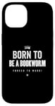 Coque pour iPhone 14 Funny Born to Be a Bookworm Forced to Work