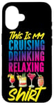 iPhone 16 Cruise Ship Vacation This Is My Cruising Drinking Relaxing Case