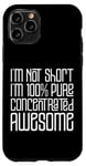 Coque pour iPhone 11 Pro I'm Not Short I'm 100% Pure Concentrated Awesome