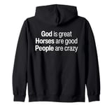 God Is Great Horses Are Good And People Are Crazy Funny Zip Hoodie