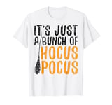 It's Just A Bunch Of Hocus Pocus T-Shirt T-Shirt