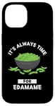 Coque pour iPhone 14 Edamame Food Lover It's Always Time For Edamame