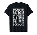 Funny Warning Sign May Start Talking About Slasher Films T-Shirt