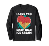 I Love You More Than Ice Cream Loves Gelato Sweets Ice Cream Long Sleeve T-Shirt