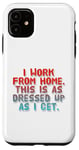 iPhone 11 I Work From Home This Is As Dressed Up As I Get Funny Quote Case