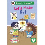 Ladybird Class Let's Make Art: Read It Yourself - Level 2 Developing Reader (inbunden, eng)