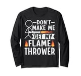 Flame Thrower Fire Gun Quote for a Flamethrower lover Long Sleeve T-Shirt