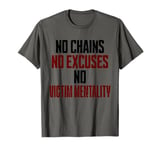 No Chains No Excuses No Victim Mentality Motivational T-Shirt