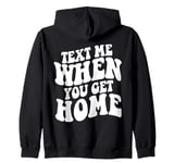 Text Me When You Get Home Aesthetic Words On Back Zip Hoodie