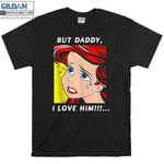 Ariel Mermaid But Daddy I Love T-shirt