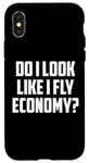 iPhone X/XS Do I Look Like I Fly Economy First Class Flyer Frequent Case