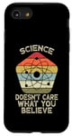 iPhone SE (2020) / 7 / 8 Science Doesnt Care What You Believe, Funny Science Lover Case