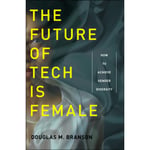 The Future of Tech Is Female (häftad, eng)