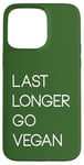 Coque pour iPhone 15 Pro Max Last Longer Go Vegan Vegetarian Herbivore Plant-Based Design