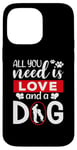 iPhone 14 Pro Max All You Need Is Love And A Dog Funny Valentine's Day Case